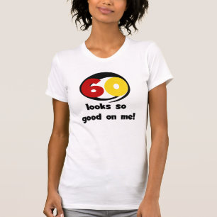 60 Looks So Good On Me T-shirts and Gifts