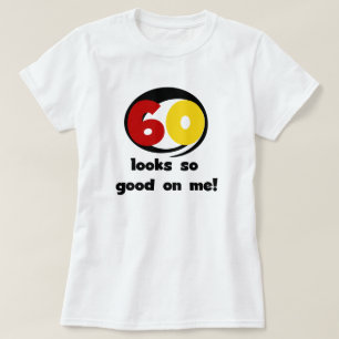 60 Looks So Good On Me T-shirts and Gifts