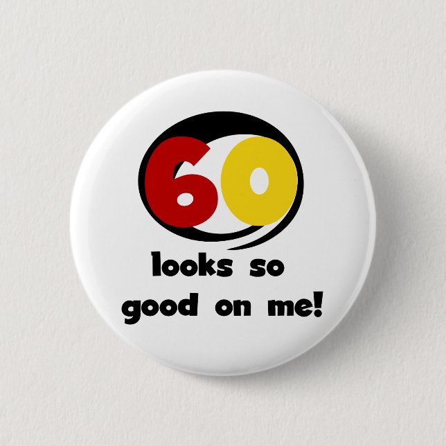 60 Looks So Good On Me T-shirts and Gifts 6 Cm Round Badge (Front)