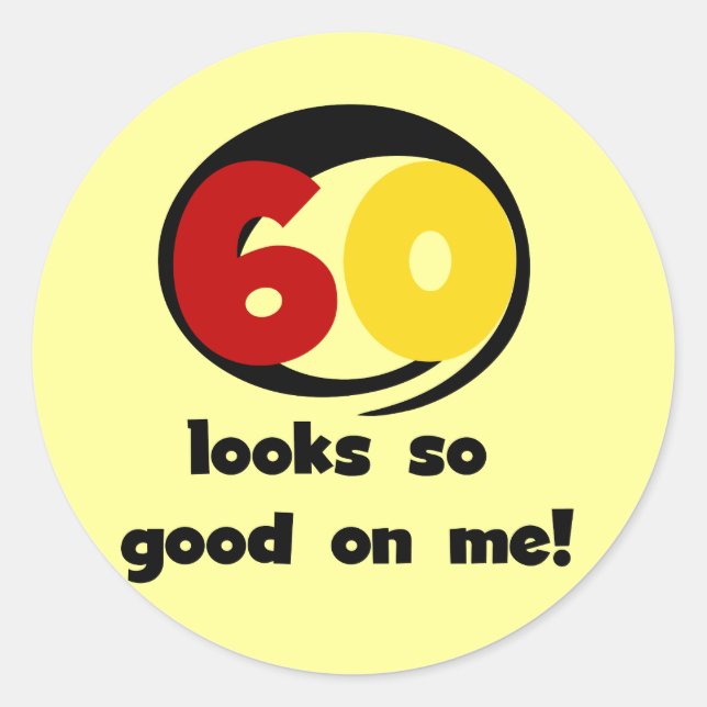 60 Looks So Good On Me T-shirts and Gifts Classic Round Sticker (Front)