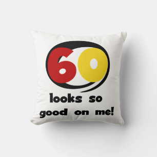 60 Looks So Good On Me T-shirts and Gifts Cushion