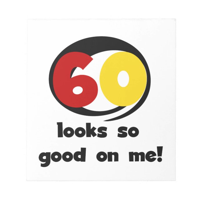 60 Looks So Good On Me T-shirts and Gifts Notepad (Front)