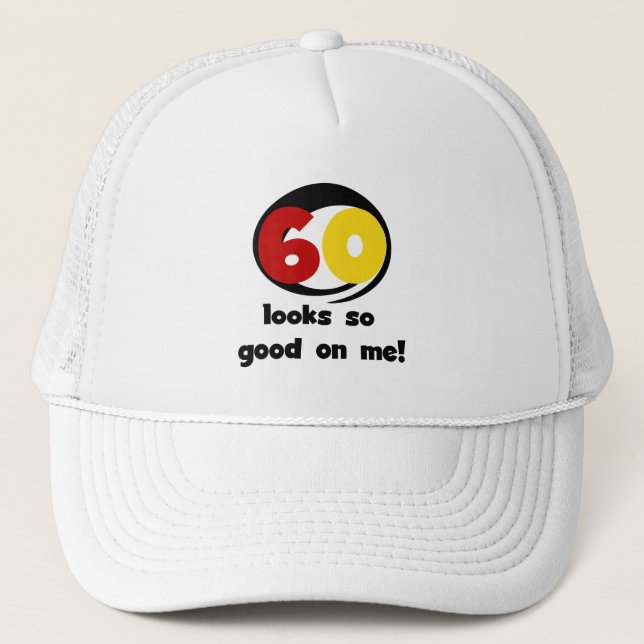 60 Looks So Good On Me T-shirts and Gifts Trucker Hat (Front)