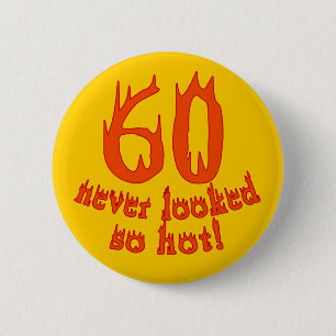 60 Never Looked So Hot! 6 Cm Round Badge
