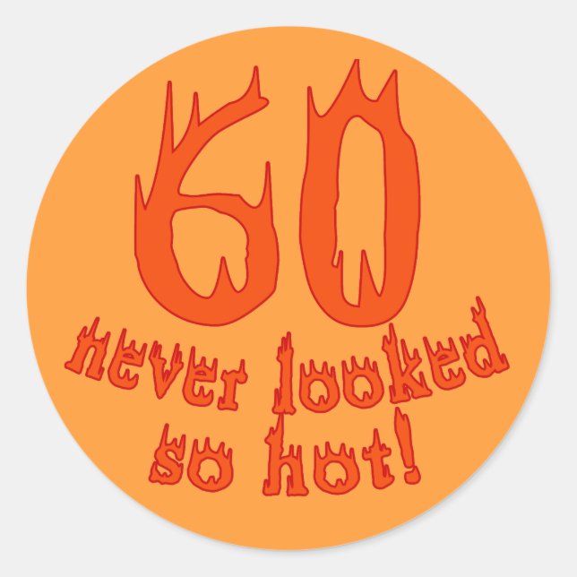 60 Never Looked So Hot! Classic Round Sticker (Front)