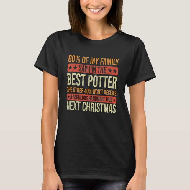 60 of my family say i'm the best pottery wheel fun T-Shirt (Front)