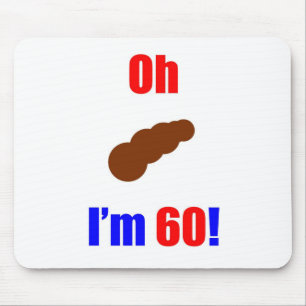 60 Oh (Pic of Poo) I'm 60! Mouse Mat