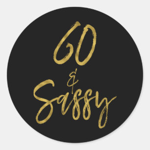 60 & Sassy   Sixty and Sassy Classic Round Sticker