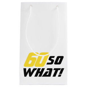 60 So what 60th Birthday Funny Motivational Small Gift Bag