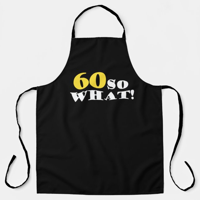 60 So What Funny Modern Black 60th Birthday Apron (Front)