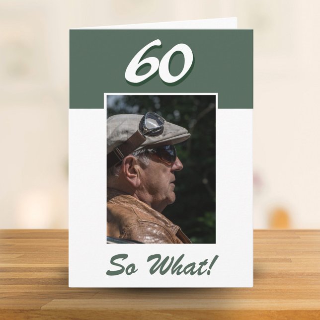 60 so what Funny Positive 60th Birthday Photo Card (Creator Uploaded)