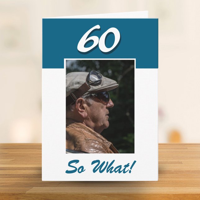 60 so what Funny Positive 60th Birthday Photo Card (Creator Uploaded)