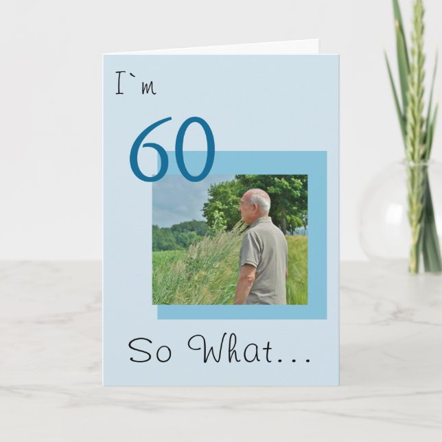 60 so what Funny Positive Photo 60th Birthday Card (Front)