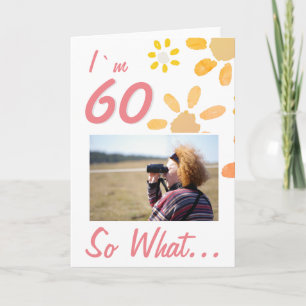 60 So what Funny Quote 60th Birthday Floral Photo Card
