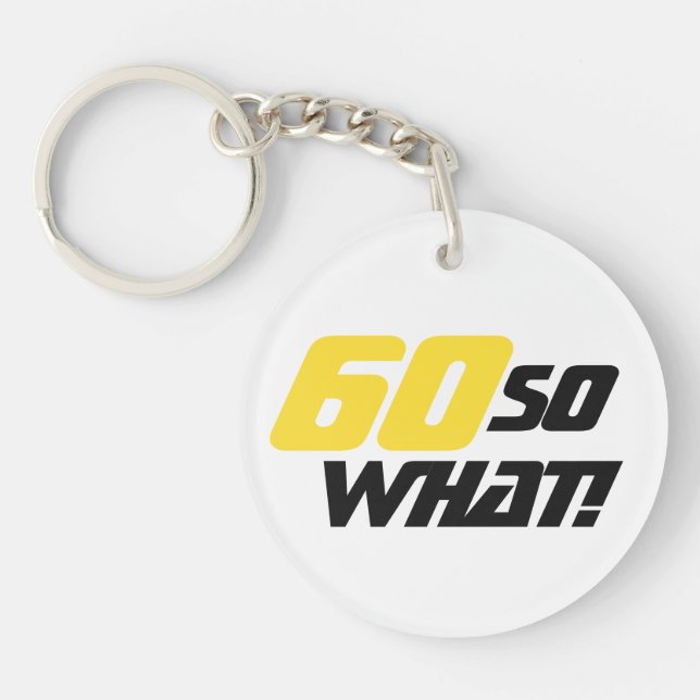 60 So what Funny Quote 60th Birthday Key Ring (Front)