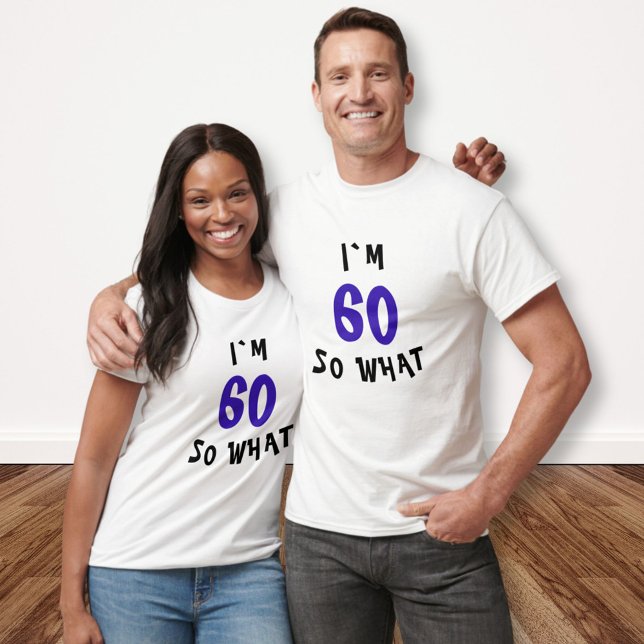 60 so What Funny Quote 60th Birthday Party T-Shirt (Creator Uploaded)