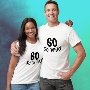 60 so What Funny Quote 60th Birthday T-Shirt