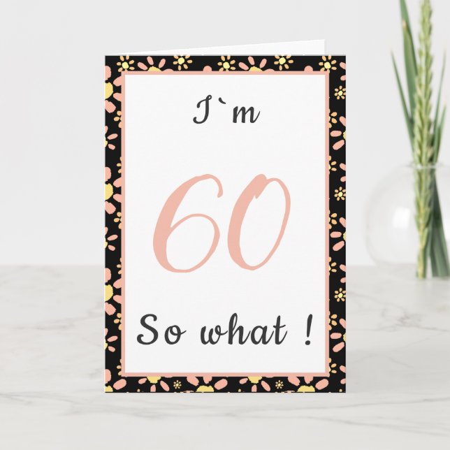60 so What Funny Quote Floral 60th Birthday Card (Front)