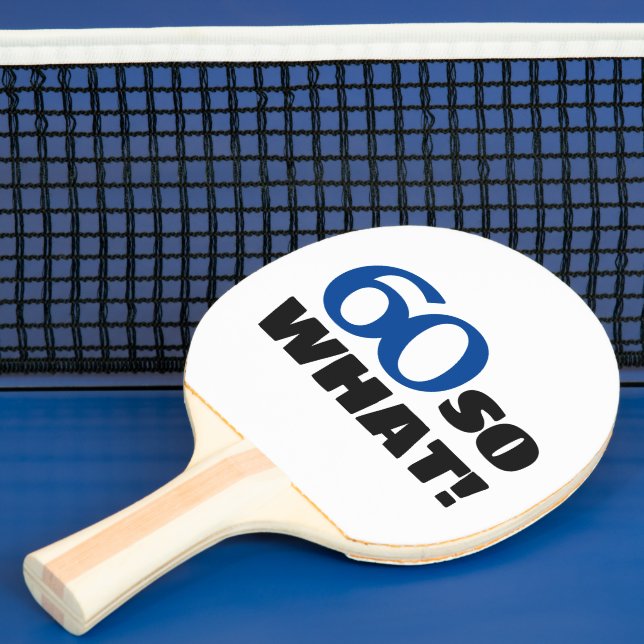 60 so what Funny Quote Typography 60th Birthday Ping Pong Paddle (Insitu)
