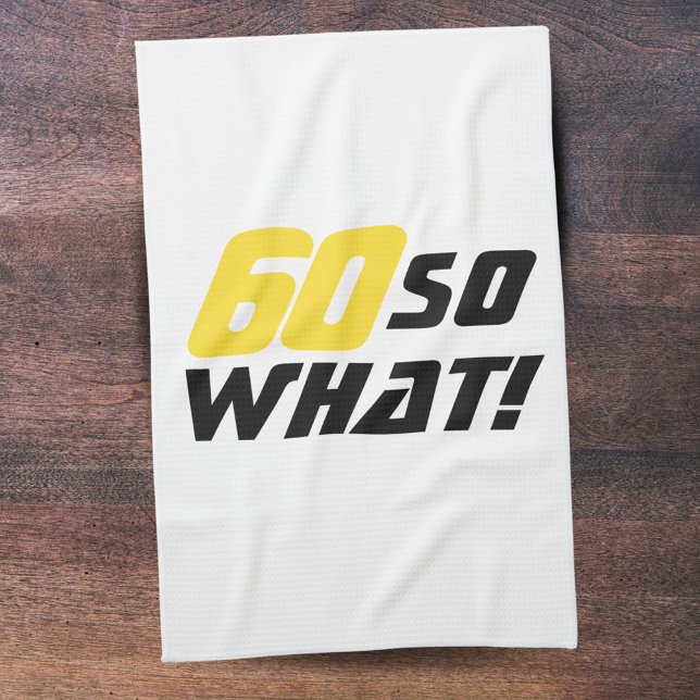 60 so What Motivational Funny 60th Birthday Tea Towel (Creator Uploaded)