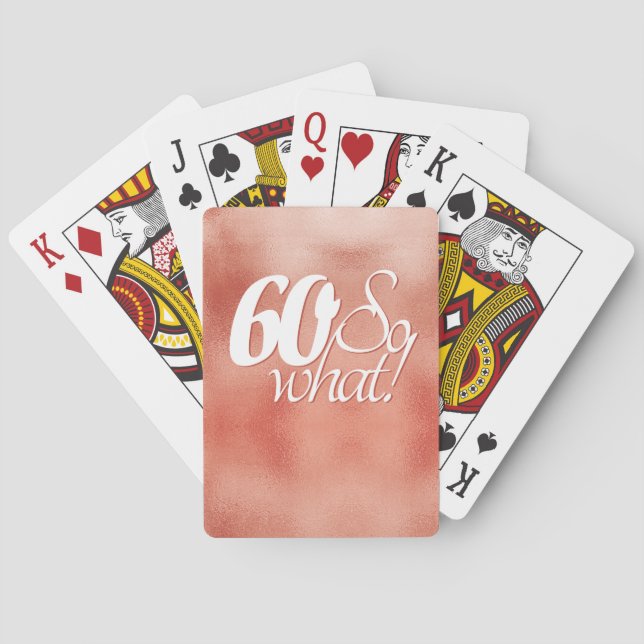 60 So what Positive Script Rose Gold 60th Birthday Playing Cards (Back)