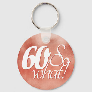 60 so What Script Rose Gold Metal 60th Birthday Key Ring
