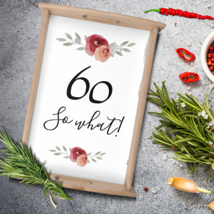 60 So what Watercolor Rose Funny 60th Birthday Serving Tray