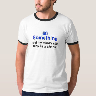60 Something ... T-Shirt