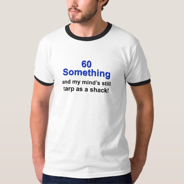 60 Something ... T-Shirt (Front)