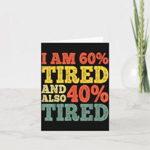 60 Tired And Also 40 Tired Humourous Quote Funny Card