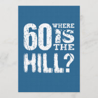 60 Where Is The Hill Funny 60th Birthday BLUE01
