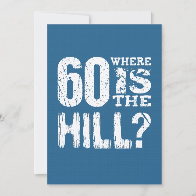 60 Where Is The Hill Funny 60th Birthday BLUE01 Card (Front)