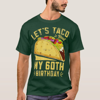 60 Year Old Lets Taco Bout My 60th Birthday Funny T-Shirt