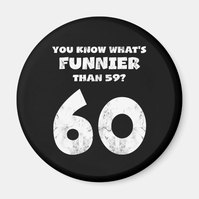 60 Year Old You Know What's Funnier 59 Magnet (Front)