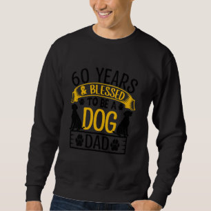 60 Years and Dog Dad! 60 Years Old Birthday Sweatshirt