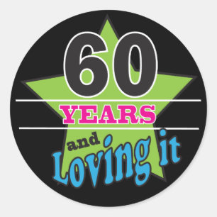 60 Years and Loving it!   60th Birthday Classic Round Sticker