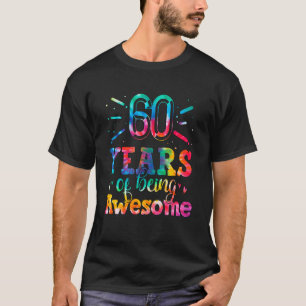 60 Years Of Being Awesome Tie Dye 60 Years Old 60t T-Shirt