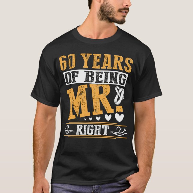 60 Years Of Being Mr Right Anniversary T-Shirt (Front)