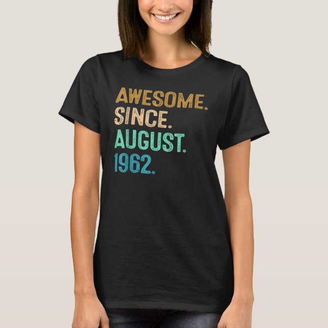 60 Years Old  Awesome Since August 1962 60th Birth T-Shirt (Front)