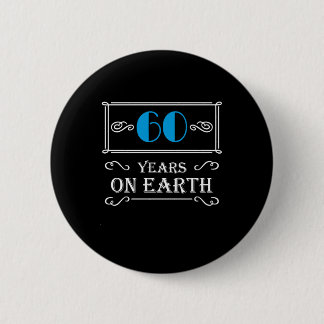 60 years on earth 6 cm round badge