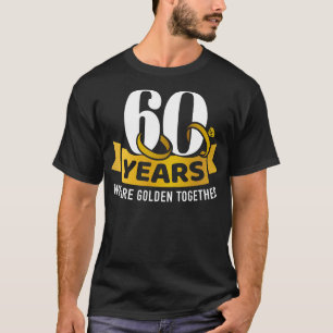 60 years we are golden together for 60th wedding a T-Shirt