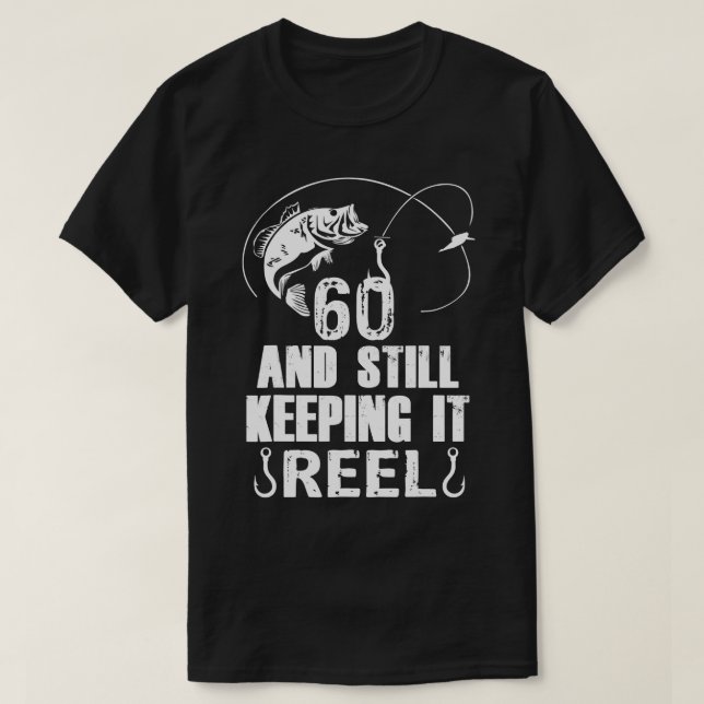 60th Birthday And Still Keeping It Reel Fishing  T-Shirt (Design Front)