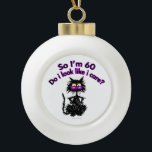 60th Birthday Cat Gifts Ceramic Ball Christmas Ornament<br><div class="desc">So I'm 60...  Do I Look Like I Care? Make any birthday special for the the cat lover in your life with this funny cat lover gift.</div>