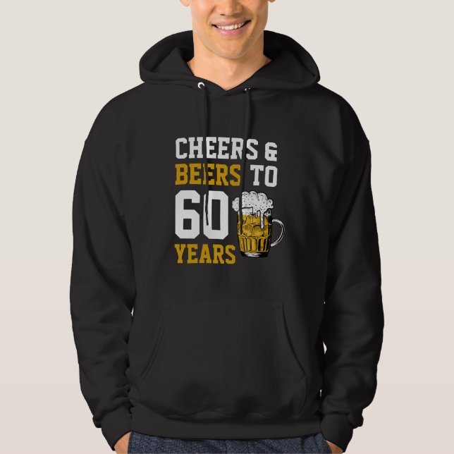60th Birthday Cheers & Beers to 60 Years Hoodie (Front)