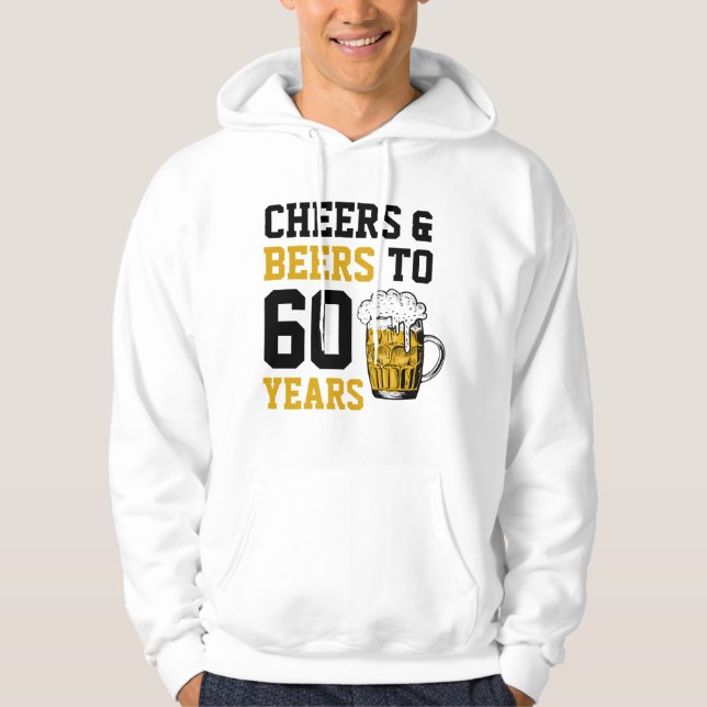 60th Birthday Cheers & Beers to 60 Years Hoodie (Front)
