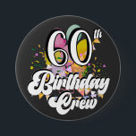 60th Birthday Crew 60 Party Crew Round 7.5 Cm Round Badge<br><div class="desc">60th Birthday Crew 60 Party Crew Group Friends BDay design Gift Round Button Classic Collection.</div>
