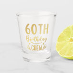 60th Birthday Crew 60 Party Crew Shot Glass<br><div class="desc">60th Birthday Crew 60 Party Crew Group Friends BDay design Gift Shot Glass Classic Collection.</div>