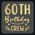 60th Birthday Crew 60 Party Crew Square Sticker<br><div class="desc">60th Birthday Crew 60 Party Crew Group Friends BDay design Gift Square Sticker Classic Collection.</div>