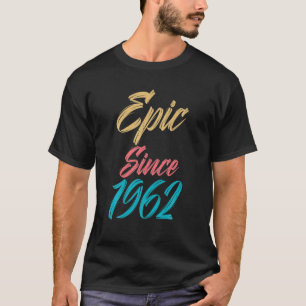 60Th Birthday Epic Since 1962 Tees 60 Years Old Ce