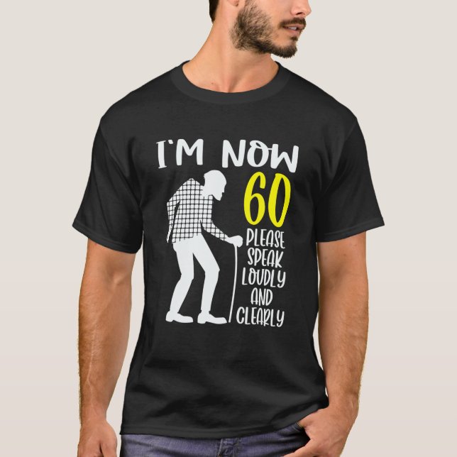 60Th Birthday For Him I'm Now 60 Years Old T-Shirt (Front)